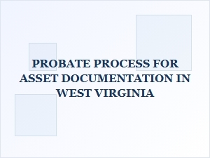 Probate Process for Asset Documentation in West Virginia