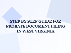 Step by Step Probate Document Filing in West Virginia
