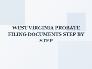 West Virginia Probate Filing Step by Step Guide