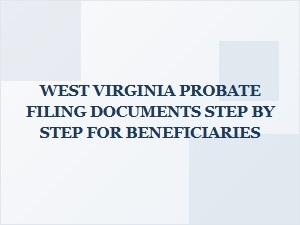 West Virginia Probate Filing for Beneficiaries