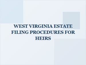 West Virginia Estate Filing Procedures for Heirs