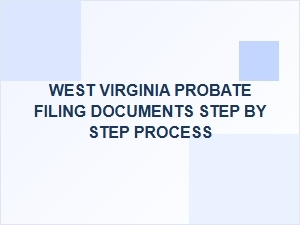 West Virginia Probate Filing Process Step by Step