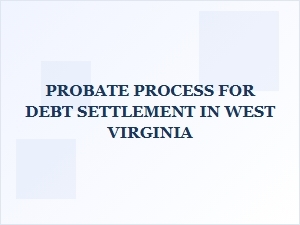 Probate Process for Debt Settlement in West Virginia