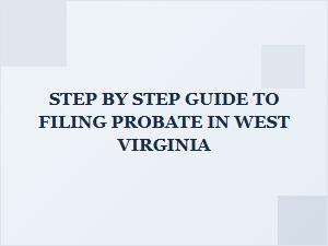 Step by Step Guide to Filing Probate in West Virginia