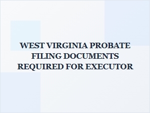 West Virginia Probate Filing Documents for Executor