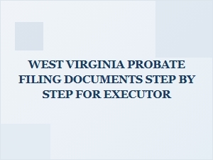 West Virginia Probate Filing Steps for Executor