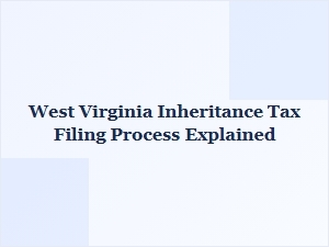 West Virginia Inheritance Tax Filing Process Explained