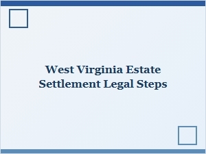 West Virginia Estate Settlement Legal Steps