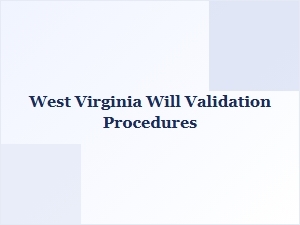 West Virginia Will Validation Procedures