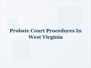 Probate Court Procedures in West Virginia
