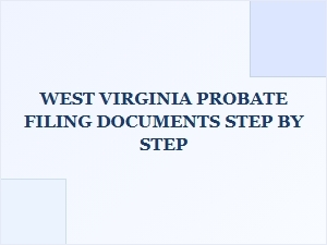 West Virginia Probate Filing Step by Step Guide