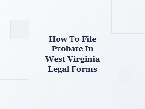 How to File Probate in West Virginia Legal Forms