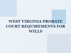 West Virginia Will Validation Process Requirements