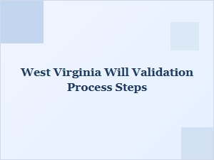 West Virginia Will Validation Process Steps